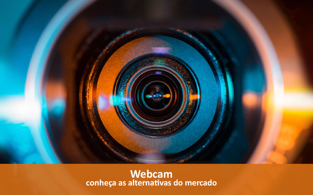 Webcam – Conheça as alternativas do mercado